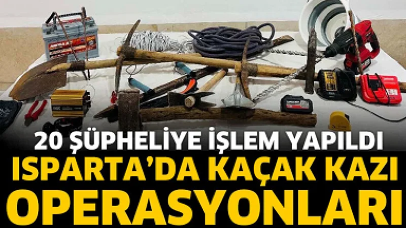Isparta'da Kaçak Kazı Operasyonları: 20 Şüpheli Hakkında İşlem Başlatıldı