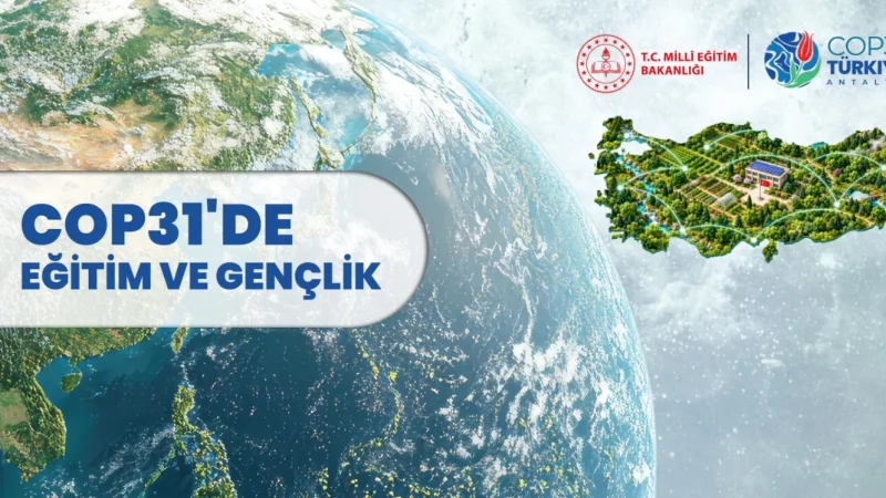 Millî Eğitim Bakanlığı, COP31'de eğitim ve gençlik çalışmalarını dünya gündemine taşıyacak