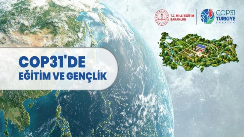 Millî Eğitim Bakanlığı COP31'de İklim Eğitimi ve Gençlik Çalışmalarını Küresel Platforma Taşıyacak