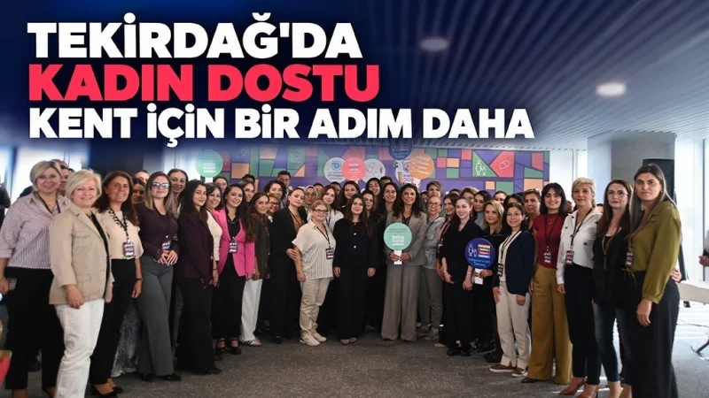 Tekirdağ Büyükşehir Belediyesi'nden Kadın Dostu Kent İçin Yerel Eşitlik Çalıştayı