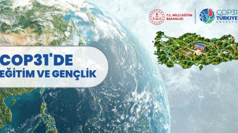 Türkiye, COP31'de Eğitim ve Gençlik Çalışmalarını Dünya Gündemine Taşıyacak