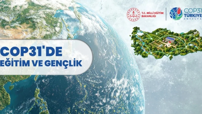 Türkiye, COP31'de Eğitim ve Gençlik Çalışmalarını Küresel Platforma Taşıyor