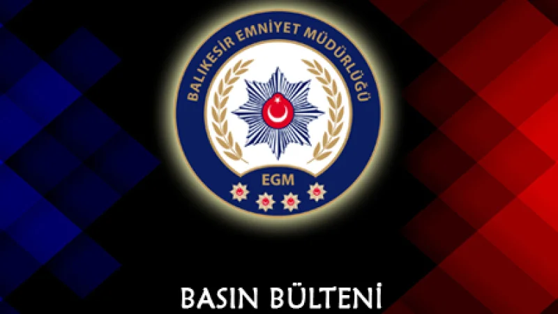 Balıkesir Emniyeti'nden Bir Haftalık Asayiş Bilançosu: 140 Aranan Şahıs Yakalandı