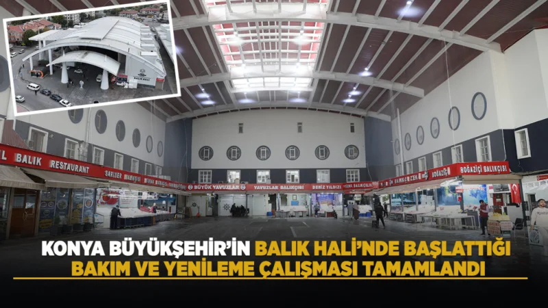Konya Büyükşehir Belediyesi'nden Balık Hali'ne Kapsamlı Bakım ve Yenileme