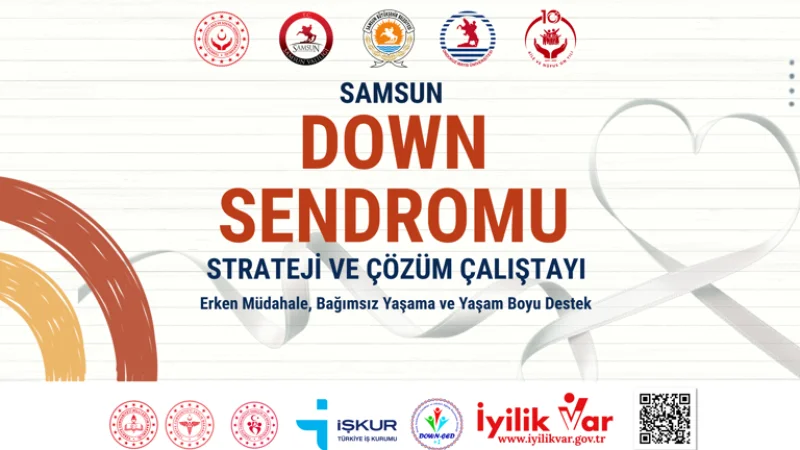 Samsun'da Down Sendromlu Bireyler İçin Strateji ve Çözüm Çalıştayı Düzenlenecek