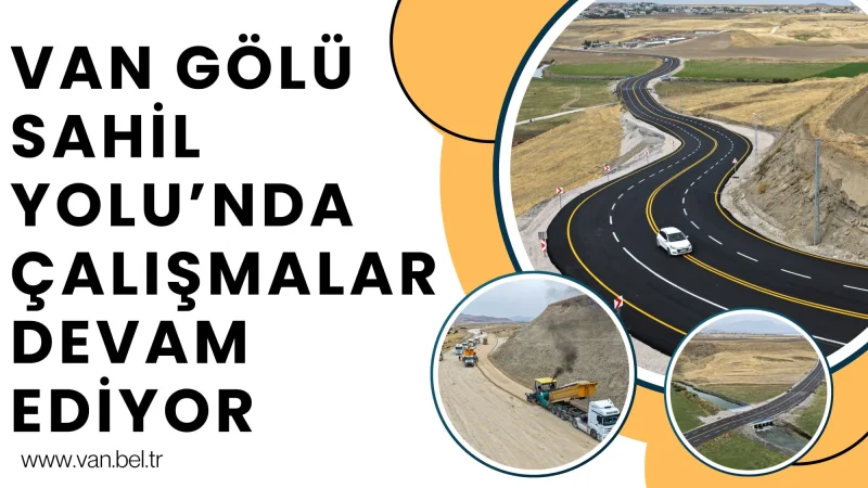 Van Gölü Sahil Yolu Projesi'nde Çalışmalar Hız Kesmiyor