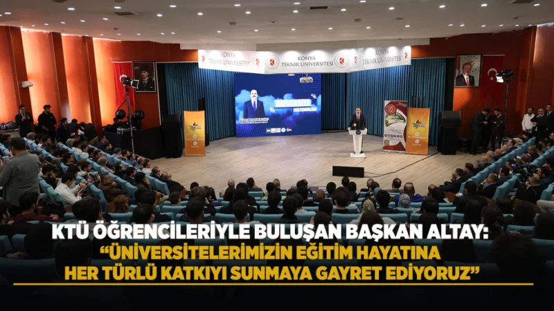 Konya Büyükşehir Belediye Başkanı Altay, KTÜ Öğrencileriyle Bir Araya Geldi