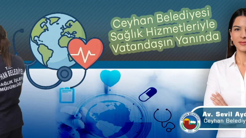 Ceyhan Belediyesi Sağlık Kabini ve Evde Sağlık Hizmetleriyle Destek Oluyor