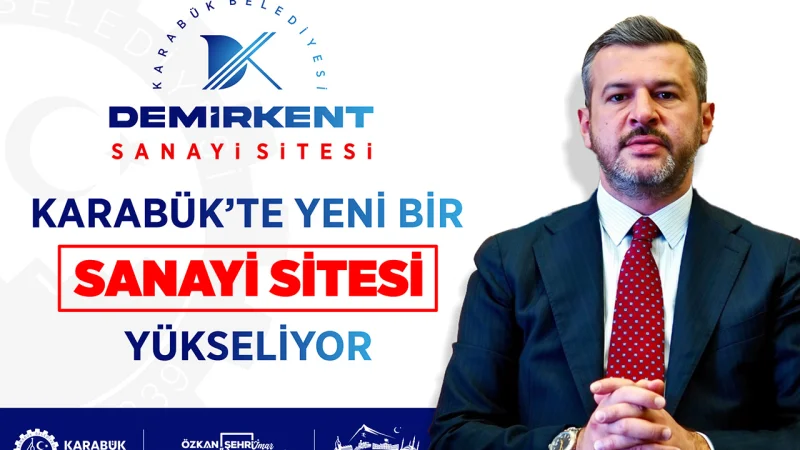 Karabük'te Yeni Sanayi Sitesi Projesi: Demirkent İçin Ön Talepler Başlıyor