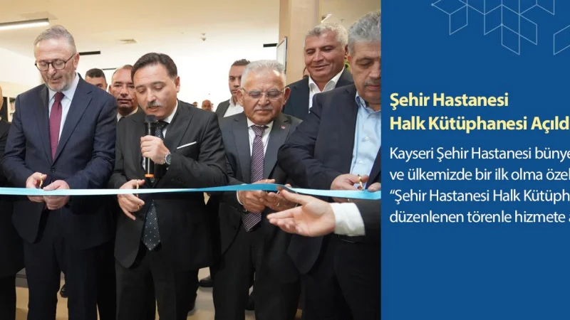 Kayseri Şehir Hastanesi'nde Türkiye'de Bir İlk: Halk Kütüphanesi Hizmete Açıldı