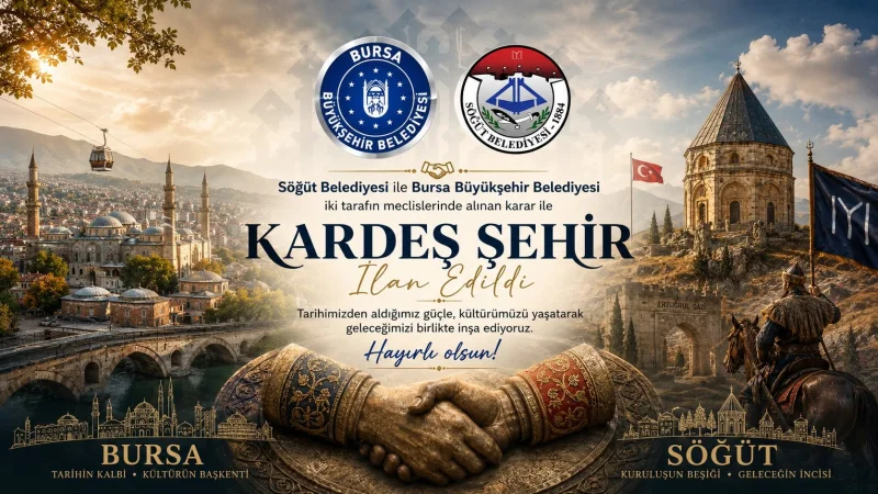 Bursa Büyükşehir Belediyesi ile Söğüt Belediyesi Kardeş Şehir Oldu