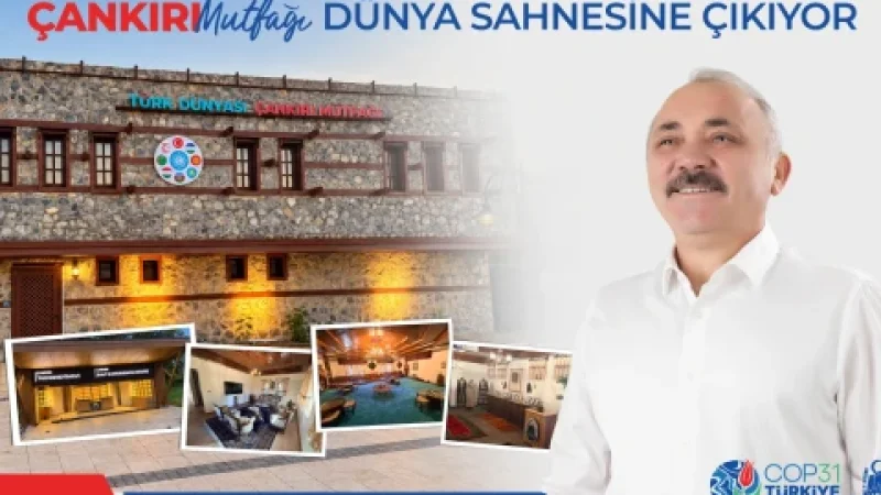 Çankırı'nın Asırlık Mutfak Kültürü COP31'de Dünyaya Tanıtılacak