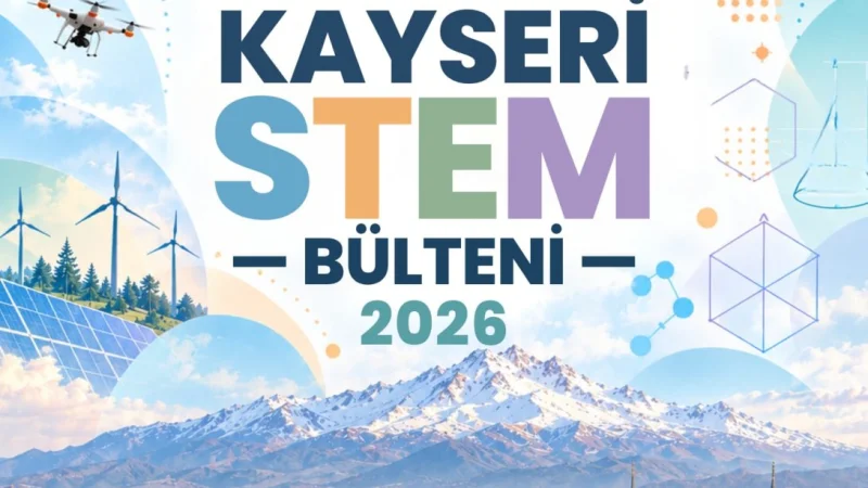 Kayseri'de STEM Eğitimi Çalışmaları İçin Yeni Bülten Yayınlandı