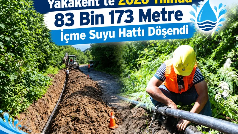 Yakakent'te 2026 Yılında 83 Bin 173 Metre İçme Suyu Hattı Döşendi