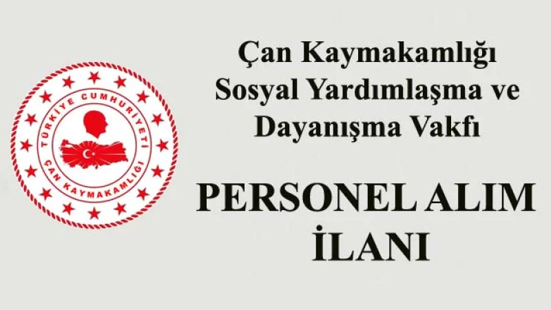 Çan Sosyal Yardımlaşma ve Dayanışma Vakfı personel alımı yapacak