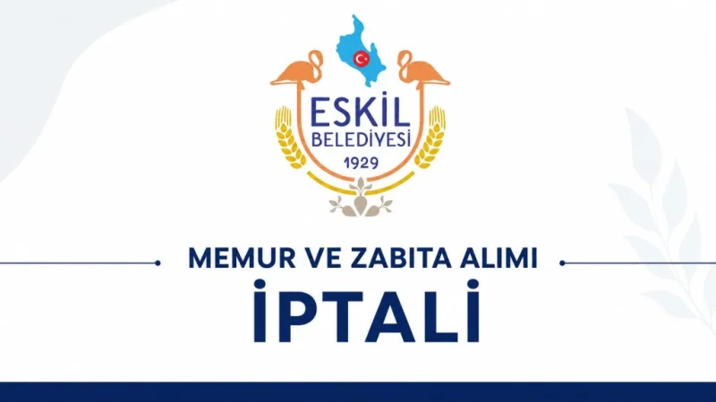 Eskil Belediyesi'nden Memur ve Zabıta Alımı İlanına İptal Kararı