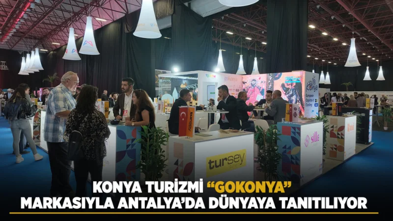 Konya Turizmi Uluslararası Antalya Turizm Fuarı'nda “GoKonya” Markasıyla Tanıtılıyor