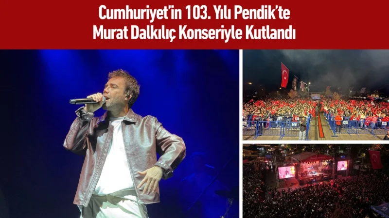 Pendik’te Cumhuriyet’in 103. Yılı Murat Dalkılıç Konseriyle Kutlandı