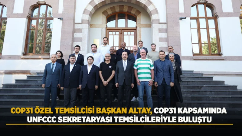 COP31 Özel Temsilcisi Altay, UNFCCC Sekretaryası Temsilcileriyle Bir Araya Geldi