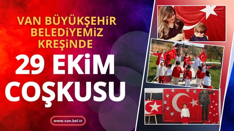 Van Büyükşehir Belediyesi Kreşinde 29 Ekim Coşkusu